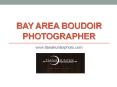 Bay Area Boudoir Photographer - www.tianahunterphoto.com (2) PowerPoint PPT Presentation
