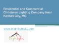 Residential and Commercial Christmas Lighting Company Near Kansas City, MO - www.brightlightskc.com PowerPoint PPT Presentation