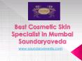 Best Cosmetic Skin Specialist In Mumbai - Saundaryaveda PowerPoint PPT Presentation