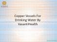 Copper Vessels For Drinking Water By VasantiHealth PowerPoint PPT Presentation