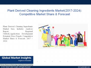 PPT for Plant Derived Cleaning Ingredients Market analysis, 2017 - 2024