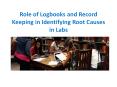 Role of Logbooks and Record Keeping in Identifying Root Causes in Labs PowerPoint PPT Presentation