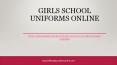 Girls School Uniforms online PowerPoint PPT Presentation