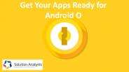 Get Your Apps Ready for Android O