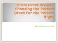 Prom Dress Styles - Choosing the Perfect Dress For the Perfect Night PowerPoint PPT Presentation
