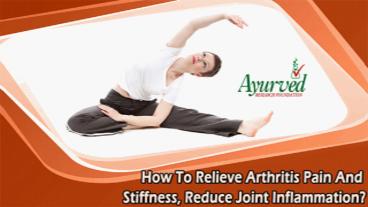 How To Relieve Arthritis Pain And Stiffness, Reduce Joint Inflammation?