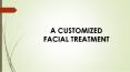 A CUSTOMISED FACIAL TREATMENT PowerPoint PPT Presentation