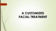 A CUSTOMISED FACIAL TREATMENT