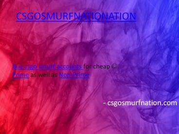 csgosmurfnation.com | buy csgo prime / non prime smurf accounts