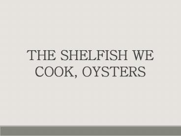 The Shellfish We Cook, Oysters