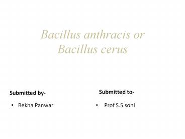 Bacillus anthracis or Bacillus cerus