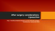 After surgery considerations- Liposuction
