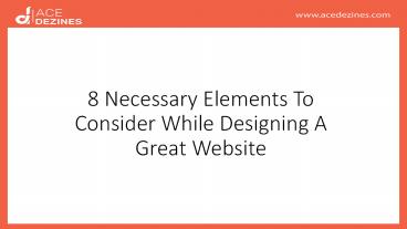 8 Necessary Elements To Consider While Designing A Great Website