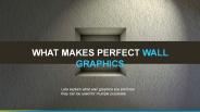 WHAT MAKES PERFECT WALL GRAPHICS