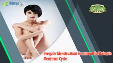 Irregular Menstruation Treatment To Maintain Menstrual Cycle