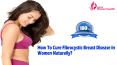How To Cure Fibrocystic Breast Disease In Women Naturally? PowerPoint PPT Presentation