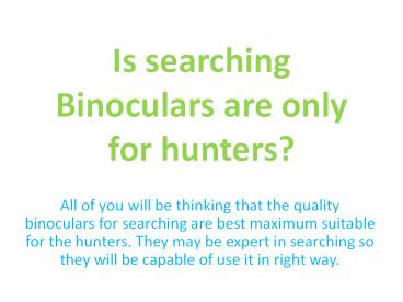 Is searching binoculars are only for hunters?