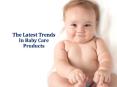 The latest trends in baby care products PowerPoint PPT Presentation