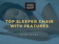 Top Sleeper Chair With Features : Good Sleep PowerPoint PPT Presentation