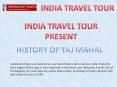 Agra Day Trip - History of Taj Mahal PowerPoint PPT Presentation