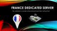 Cheapest France Dedicated Server Hosting PowerPoint PPT Presentation