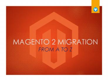 Magento 2 Migration From A to Z