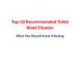 Best Rated 10 Toilet Bowl Cleaner: What You Should Know if Buying