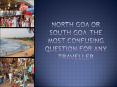 North Goa or South Goa-The Most Confusing Question For Any Traveller PowerPoint PPT Presentation