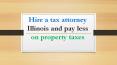 Hire-a-tax-attorney-Illinois-and-pay-less-on-property-taxes PowerPoint PPT Presentation