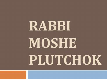 Rabbi Moshe  Plutchok