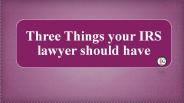Three Things your IRS lawyer should have