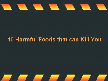 10 Harmful Foods that can Kill You