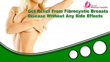 Get Relief From Fibrocystic Breasts Disease Without Any Side Effects