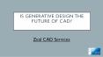 Is generative design the future of CAD? PowerPoint PPT Presentation