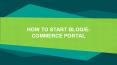 How To Start Blog/e-Commerce Portal PowerPoint PPT Presentation