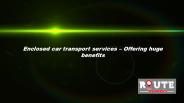 Enclosed car transport services – Offering huge benefits