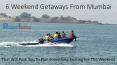 6 Weekend Getaways From Mumbai That Will Push You To Plan Something Exciting For The Weekend PowerPoint PPT Presentation