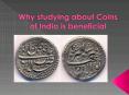 Why studying about coins of india is beneficial PowerPoint PPT Presentation
