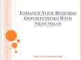 Enhance Your Business Opportunities With Neon Signs PowerPoint PPT Presentation