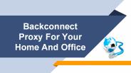 Backconnect Proxy For Your Home And Office