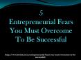 5 Entrepreneurial Fears You Must Overcome To Be Successful PowerPoint PPT Presentation