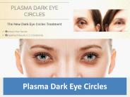 Plasma Dark Eye Circles