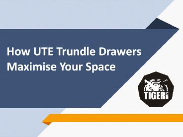 How UTE Trundle Drawers Maximise Your Space