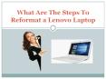 What are the steps to reformat a Lenovo laptop PowerPoint PPT Presentation