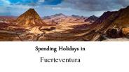 Spending Holidays in Fuerteventura