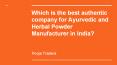 Which is the best authentic company for Ayurvedic and Herbal Powder Manufacturer in India?