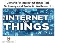 Demand For Internet Of Things (Iot) Technology And Products: Ken Research PowerPoint PPT Presentation