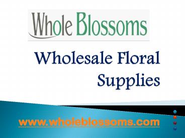 Wholesale Floral Supplies - Wholeblossoms