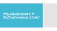 Why Should I Invest in IT Staffing Companies in India? PowerPoint PPT Presentation