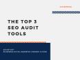 The Top 3 SEO Site Audit Tools PowerPoint PPT Presentation